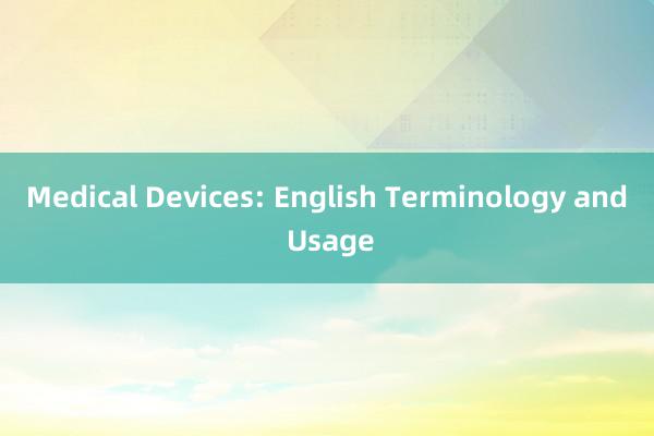 Medical Devices: English Terminology and Usage